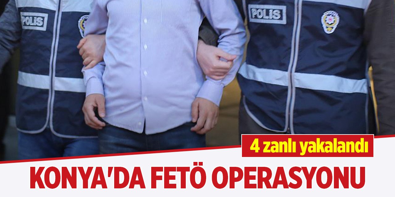 Konya'da FETÖ operasyonu... 4 zanlı yakalandı