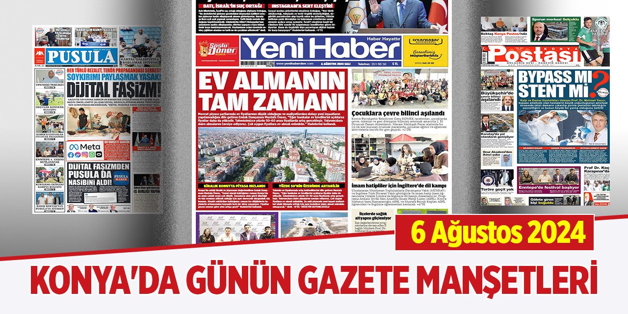 Konya'da günün gazete manşetleri (6 Ağustos 2024)