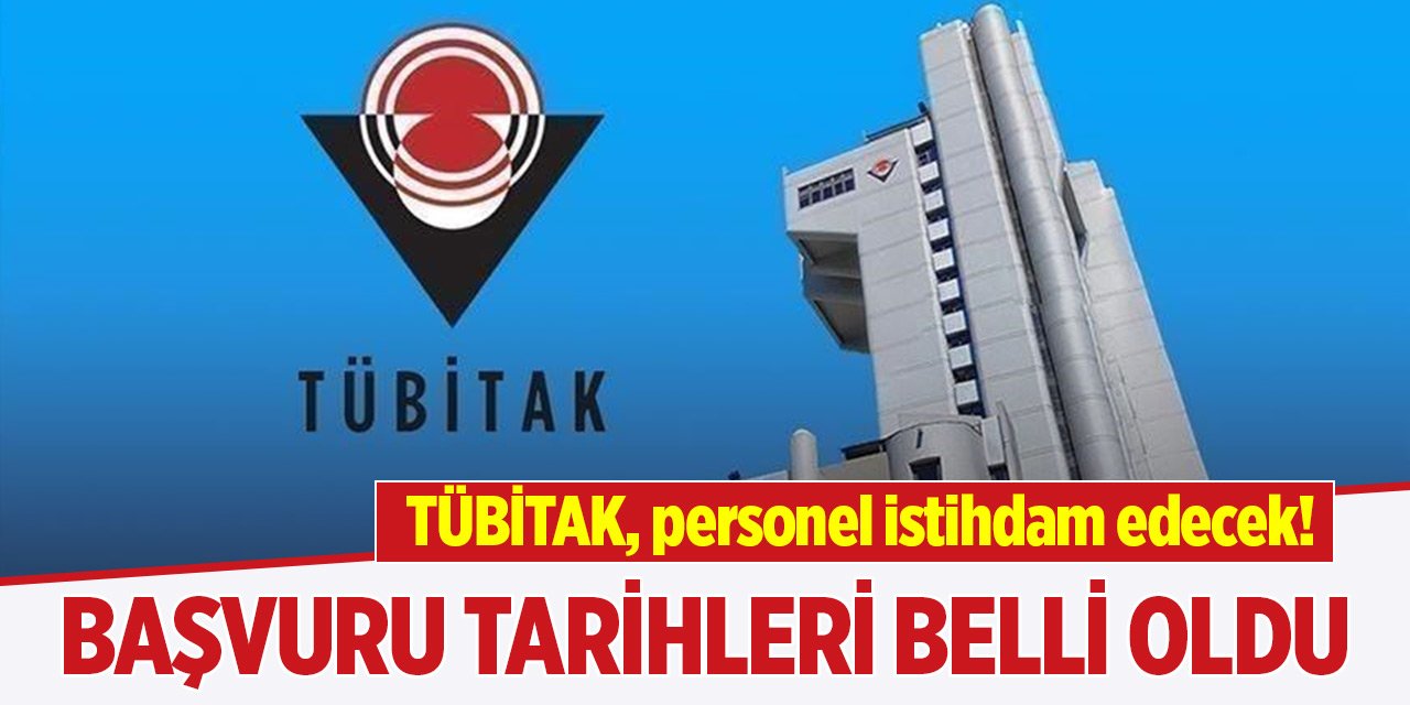 TÜBİTAK, personel istihdam edecek! Başvuru tarihleri ne zaman?