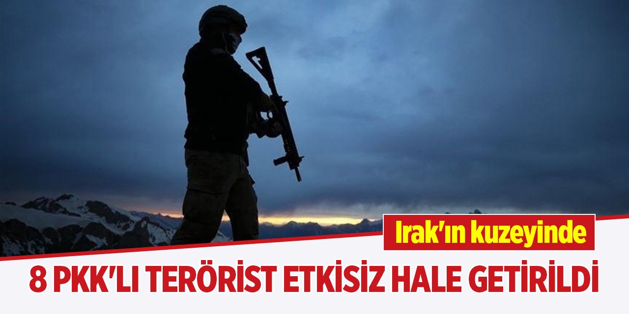 Irak'ın kuzeyinde 8 PKK'lı terörist etkisiz hale getirildi