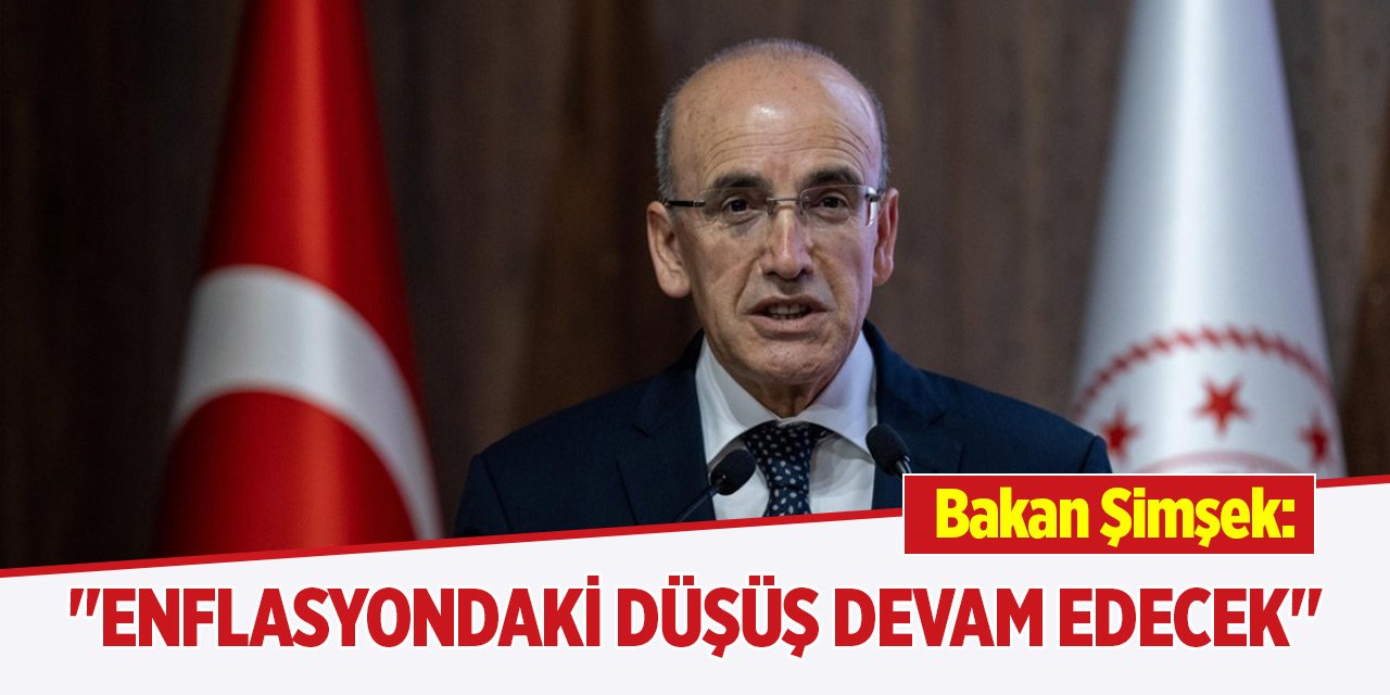 Bakan Şimşek: "Enflasyondaki düşüş devam edecek"