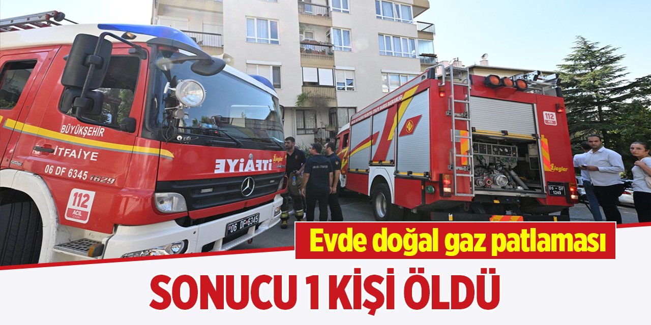 Ankara'da evde doğal gaz patlaması sonucu 1 kişi öldü