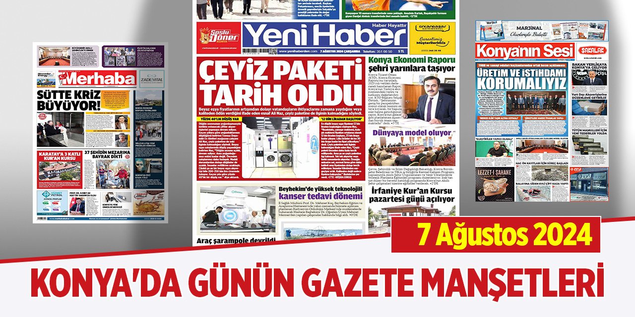 Konya'da günün gazete manşetleri (7 Ağustos 2024)