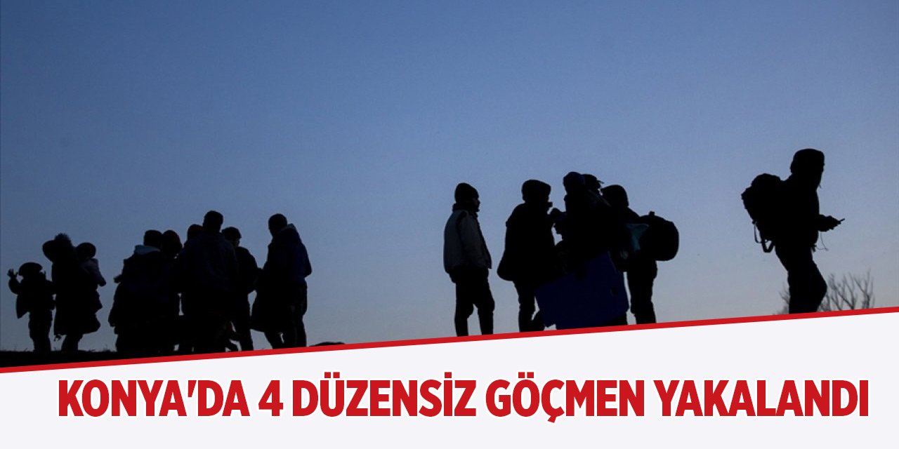 Konya'da 4 düzensiz göçmen yakalandı