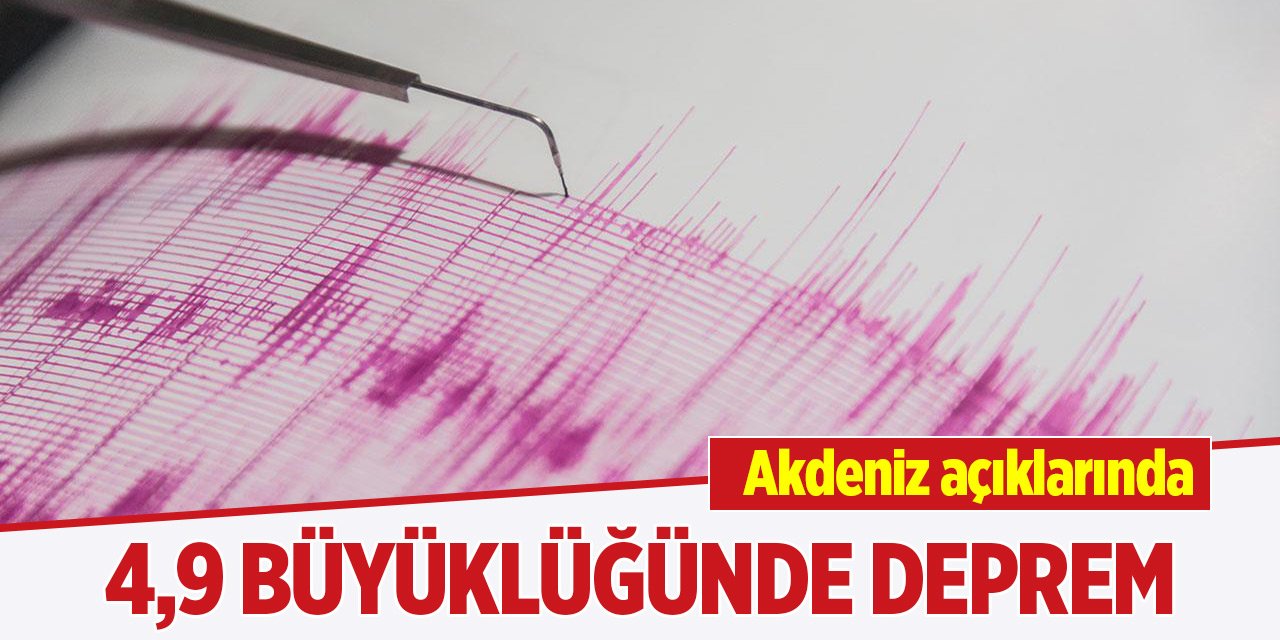 Son Dakika! Akdeniz açıklarında 4,9 büyüklüğünde deprem