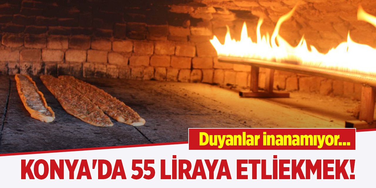 Duyanlar inanamıyor... Konya'da 55 liraya etliekmek!