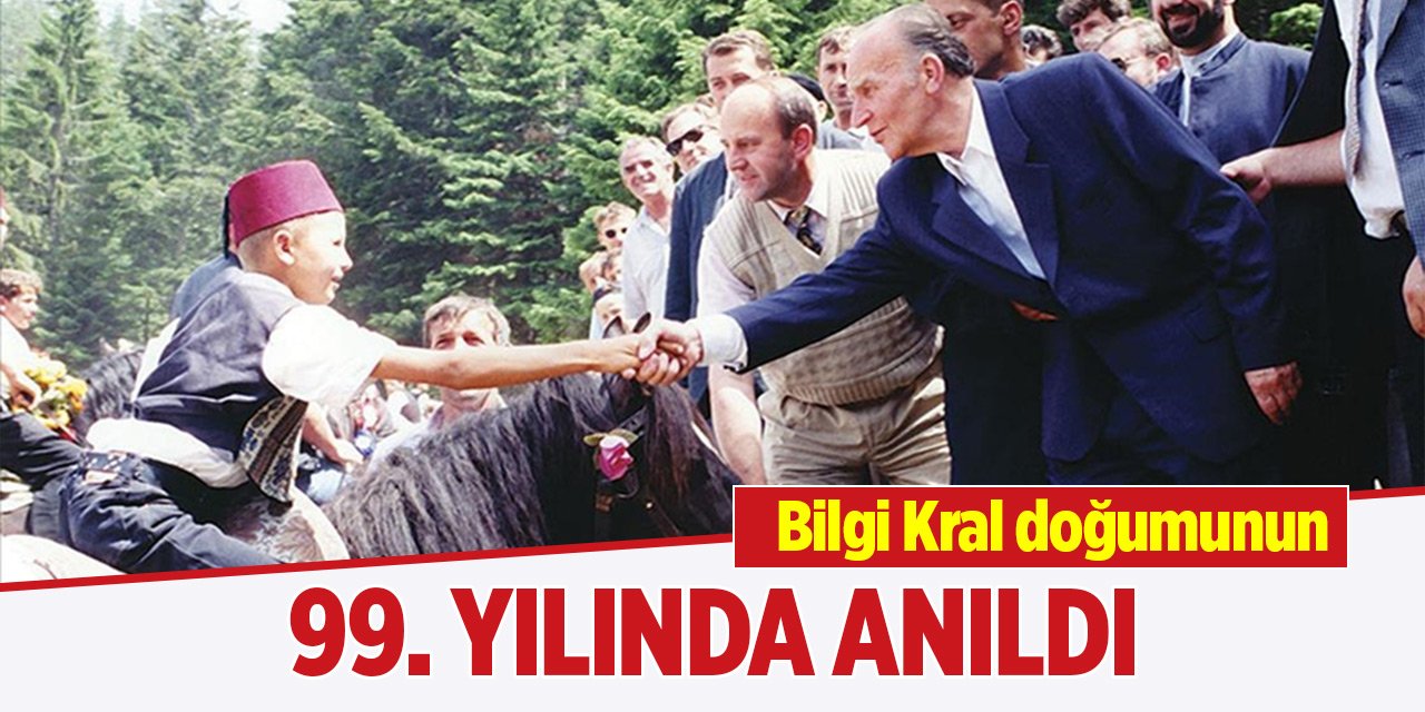 Bilgi Kral doğumunun 99. yılında anıldı